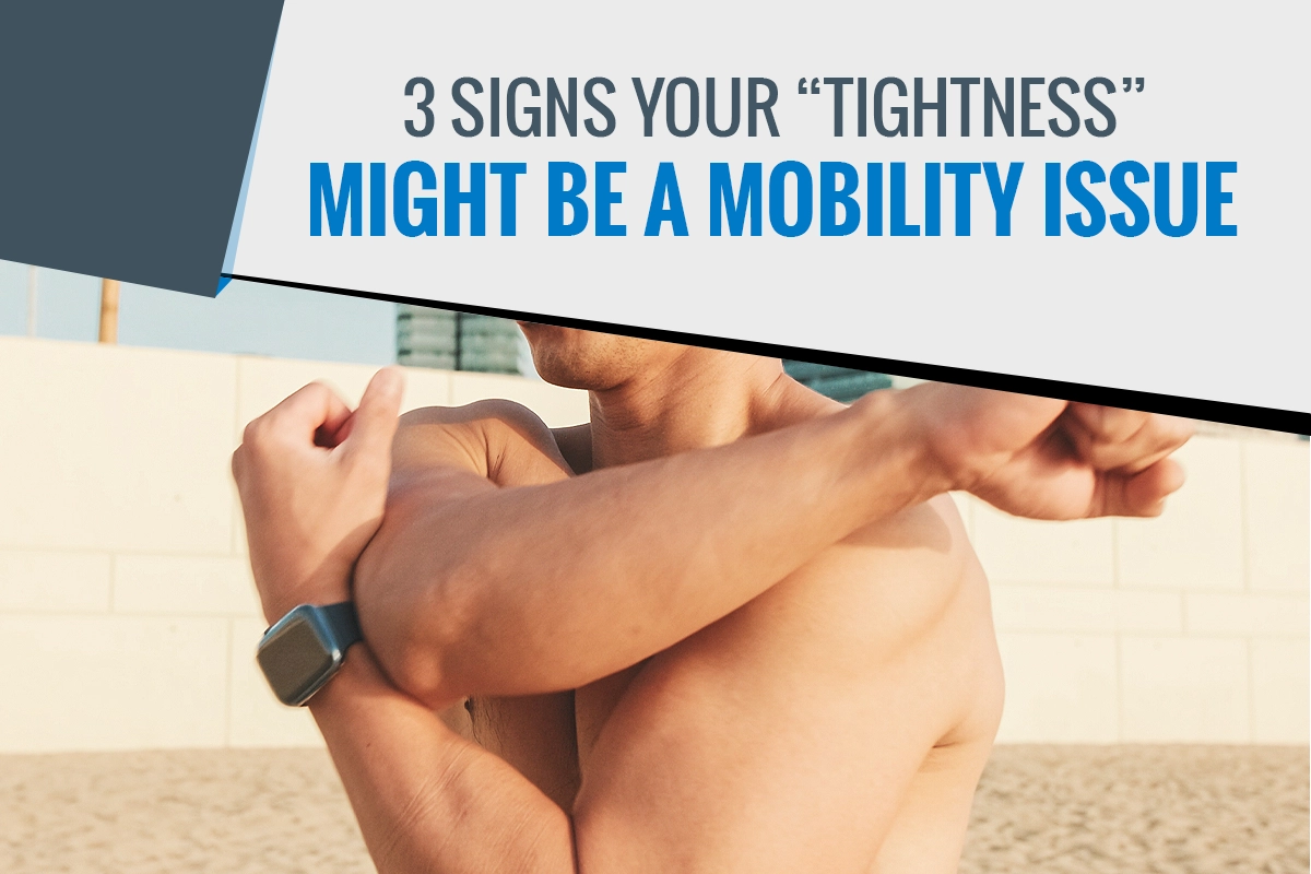 3 Signs Tightness Might Actually Be a Mobility Issue